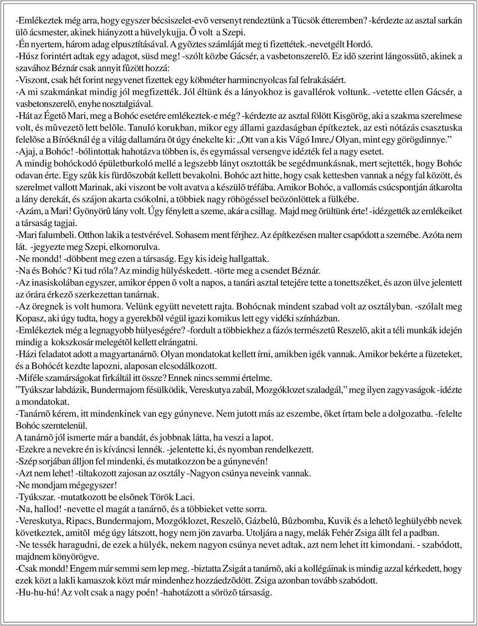 Ez idõ szerint lángossütõ, akinek a szavához Béznár csak annyit fûzött hozzá: -Viszont, csak hét forint negyvenet fizettek egy köbméter harmincnyolcas fal felrakásáért.