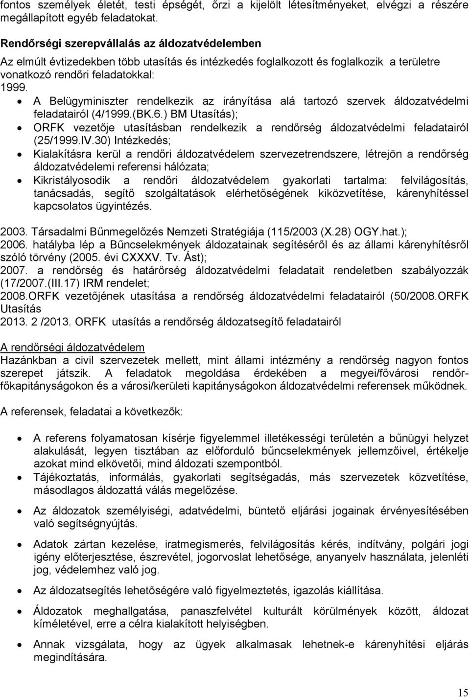 A Belügyminiszter rendelkezik az irányítása alá tartozó szervek áldozatvédelmi feladatairól (4/1999.(BK.6.