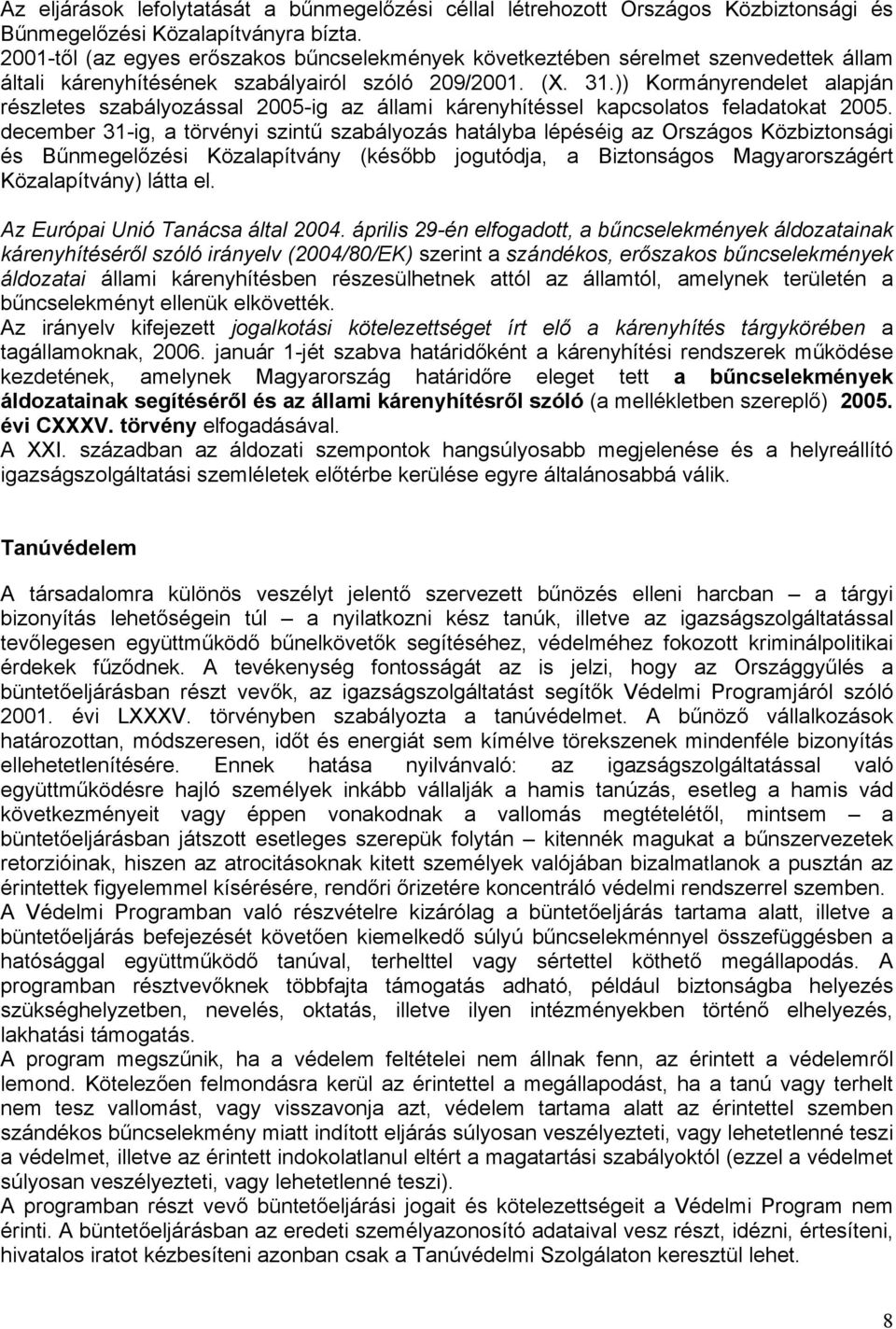 )) Kormányrendelet alapján részletes szabályozással 2005-ig az állami kárenyhítéssel kapcsolatos feladatokat 2005.