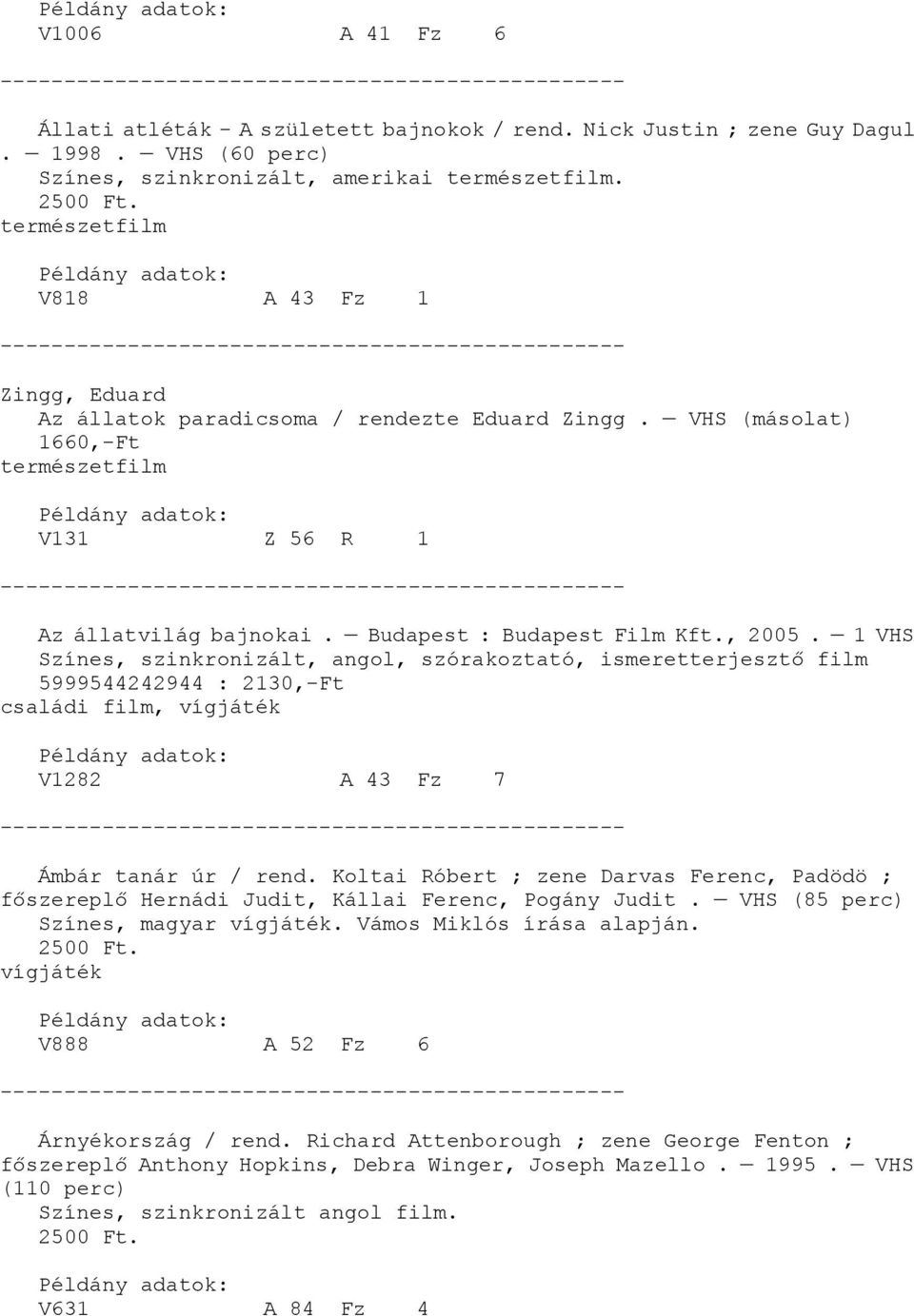 , 2005. 1 VHS Színes, szinkronizált, angol, szórakoztató, ismeretterjesztő film 5999544242944 : 2130,-Ft családi film, vígjáték V1282 A 43 Fz 7 Ámbár tanár úr / rend.