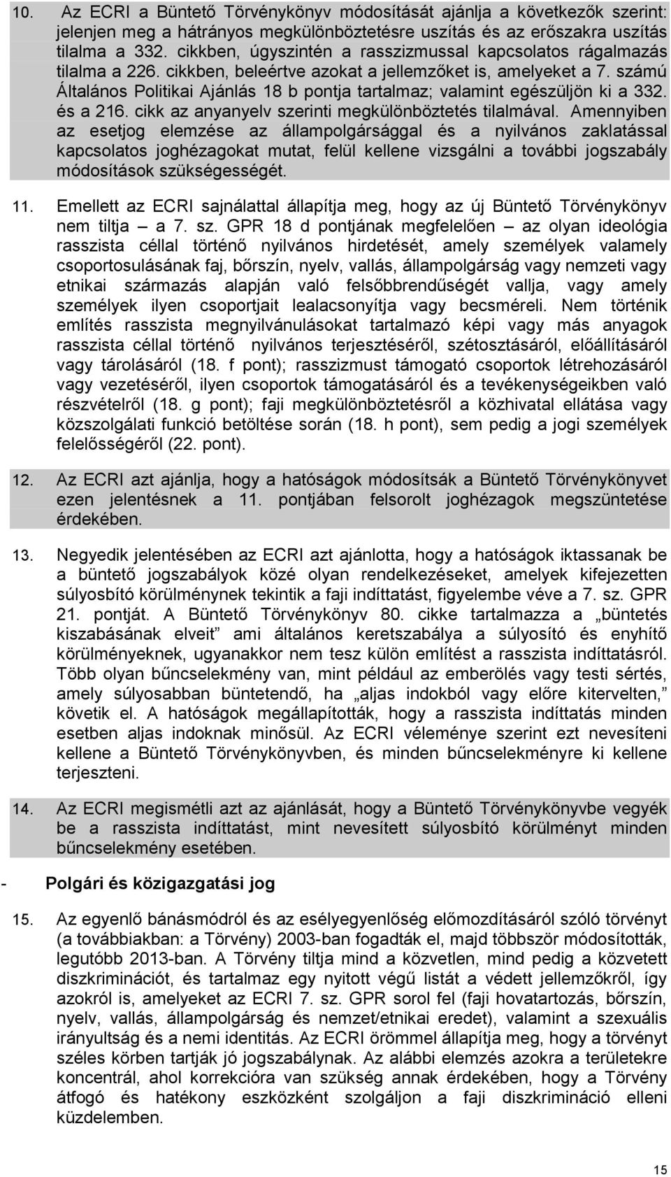 számú Általános Politikai Ajánlás 18 b pontja tartalmaz; valamint egészüljön ki a 332. és a 216. cikk az anyanyelv szerinti megkülönböztetés tilalmával.