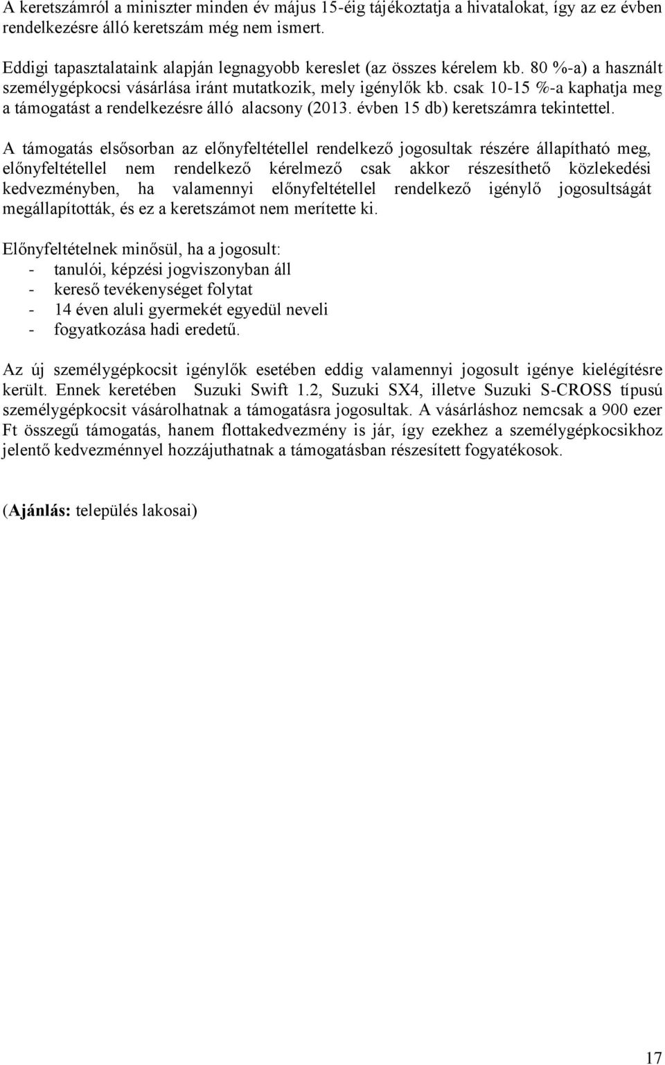 csak 10-15 %-a kaphatja meg a támogatást a rendelkezésre álló alacsony (2013. évben 15 db) keretszámra tekintettel.