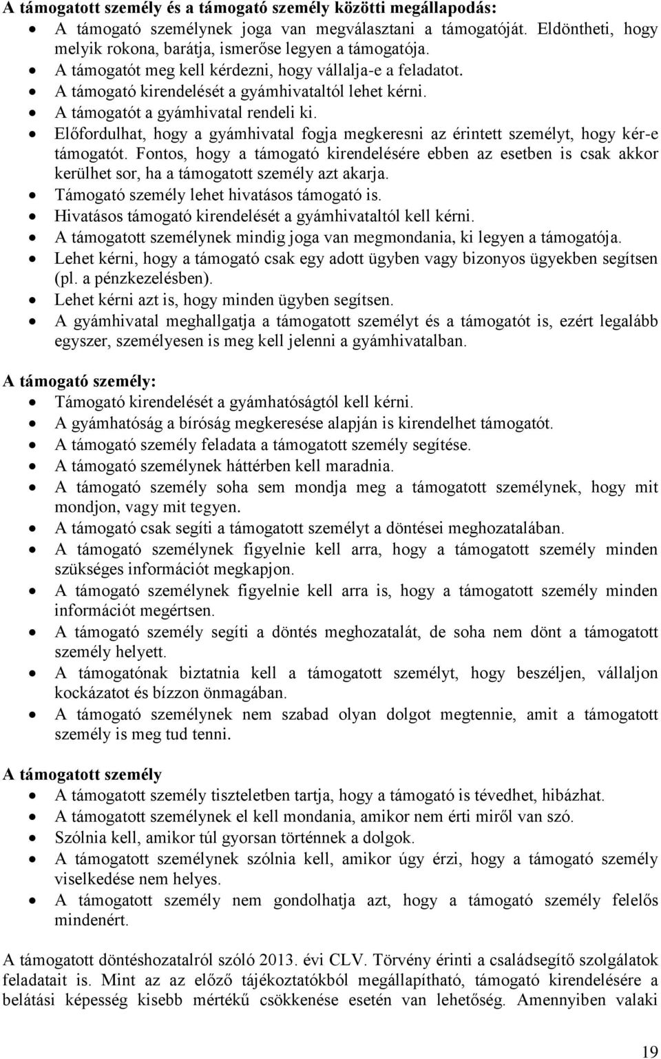 Előfordulhat, hogy a gyámhivatal fogja megkeresni az érintett személyt, hogy kér-e támogatót.