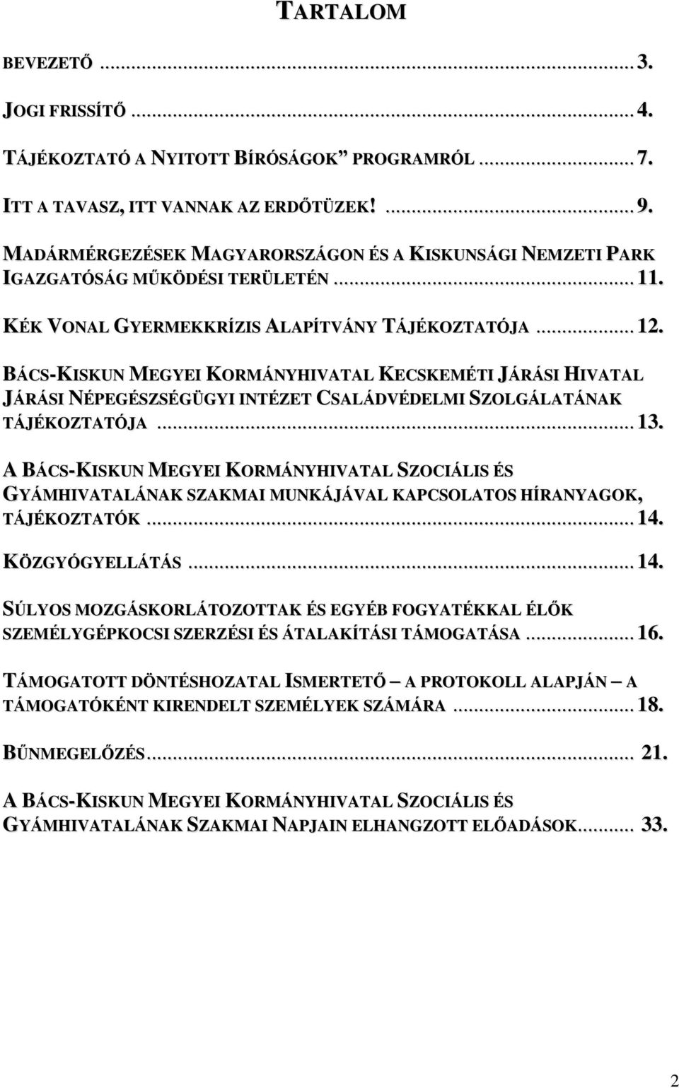 BÁCS-KISKUN MEGYEI KORMÁNYHIVATAL KECSKEMÉTI JÁRÁSI HIVATAL JÁRÁSI NÉPEGÉSZSÉGÜGYI INTÉZET CSALÁDVÉDELMI SZOLGÁLATÁNAK TÁJÉKOZTATÓJA... 13.