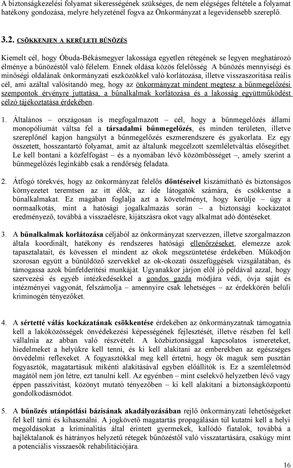 Ennek oldása közös felelősség A bűnözés mennyiségi és minőségi oldalának önkormányzati eszközökkel való korlátozása, illetve visszaszorítása reális cél, ami azáltal valósítandó meg, hogy az