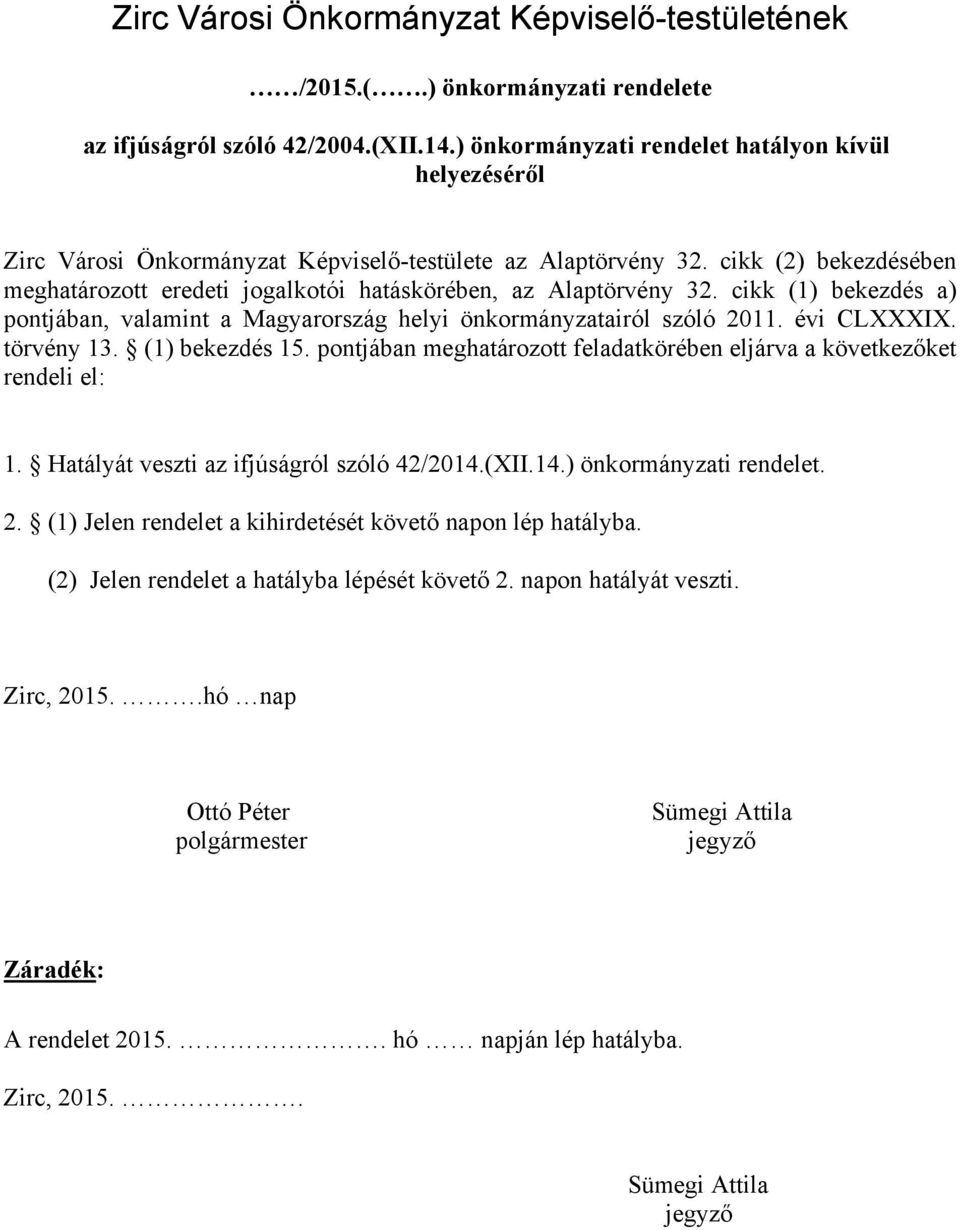 cikk (2) bekezdésében meghatározott eredeti jogalkotói hatáskörében, az Alaptörvény 32. cikk (1) bekezdés a) pontjában, valamint a Magyarország helyi önkormányzatairól szóló 2011. évi CLXXXIX.