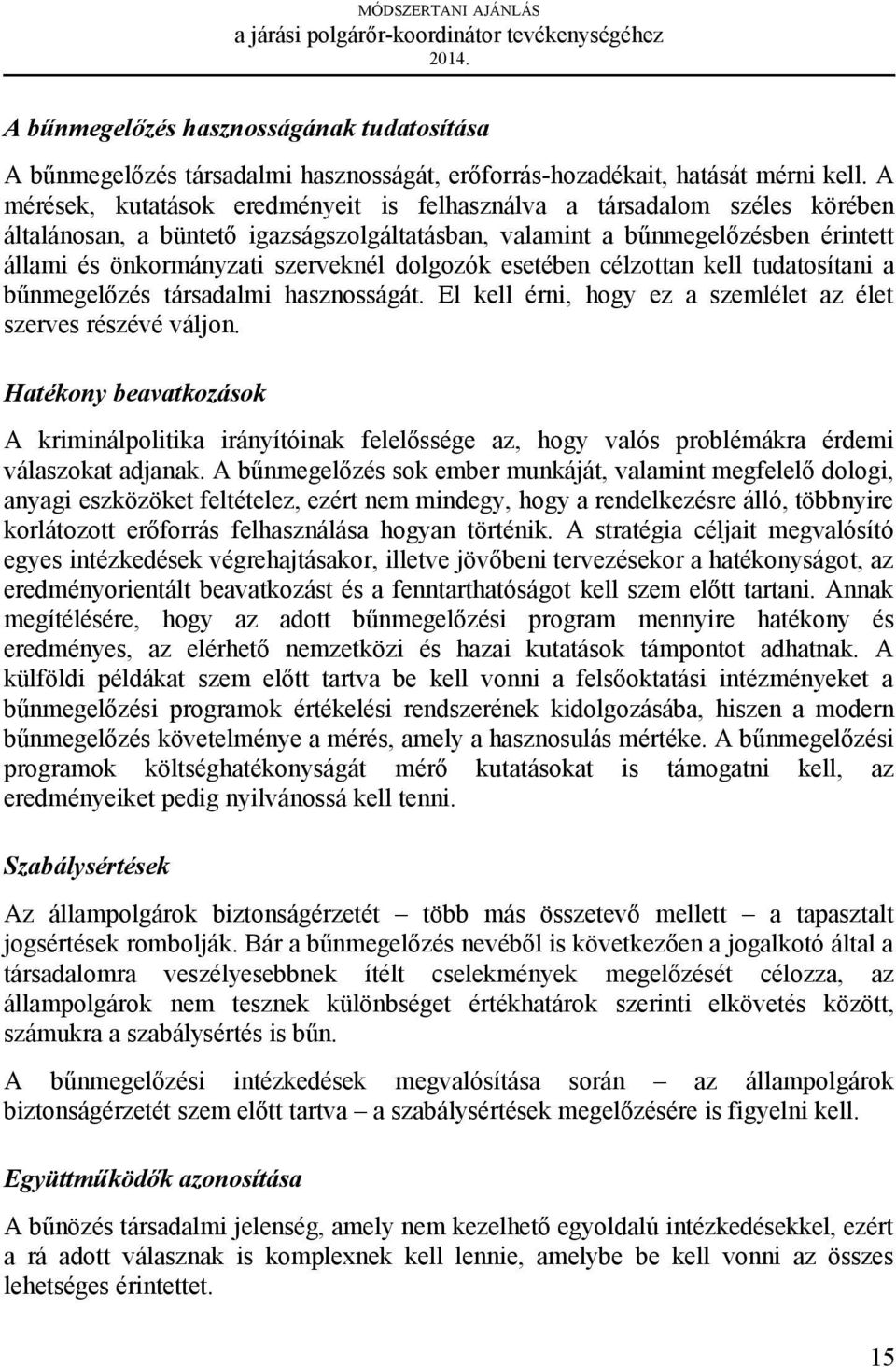 dolgozók esetében célzottan kell tudatosítani a bűnmegelőzés társadalmi hasznosságát. El kell érni, hogy ez a szemlélet az élet szerves részévé váljon.