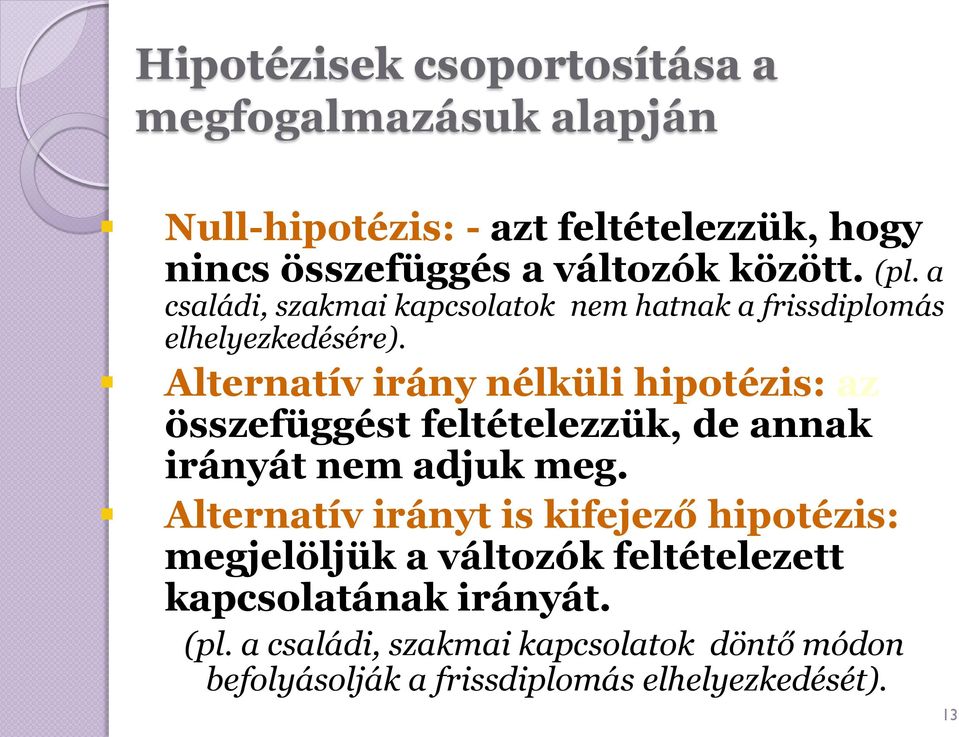 Alternatív irány nélküli hipotézis: az összefüggést feltételezzük, de annak irányát nem adjuk meg.