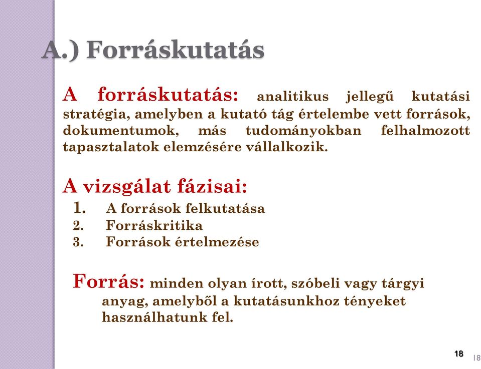 vállalkozik. A vizsgálat fázisai: 1. A források felkutatása 2. Forráskritika 3.