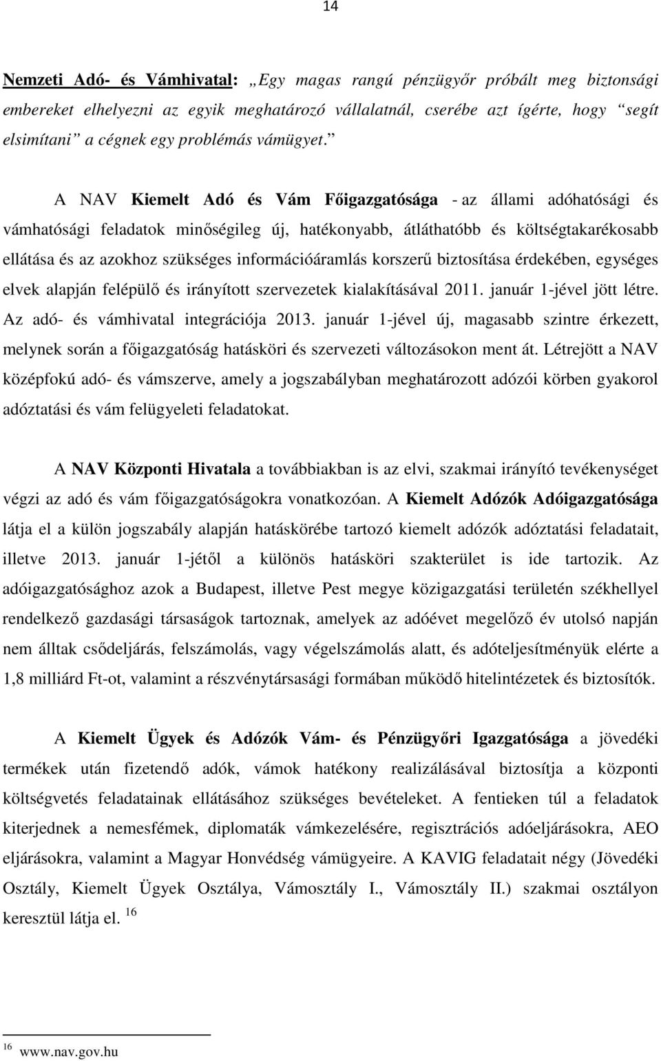 A NAV Kiemelt Adó és Vám Főigazgatósága - az állami adóhatósági és vámhatósági feladatok minőségileg új, hatékonyabb, átláthatóbb és költségtakarékosabb ellátása és az azokhoz szükséges