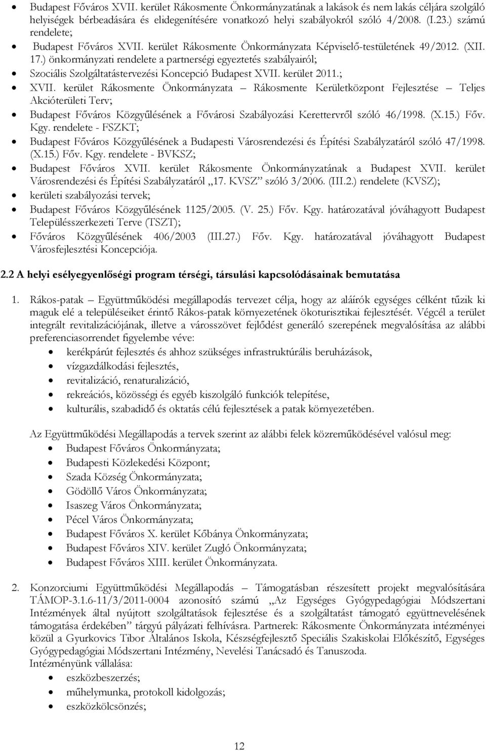 ) önkormányzati rendelete a partnerségi egyeztetés szabályairól; Szociális Szolgáltatástervezési Koncepció Budapest XVII. kerület 2011.; XVII.