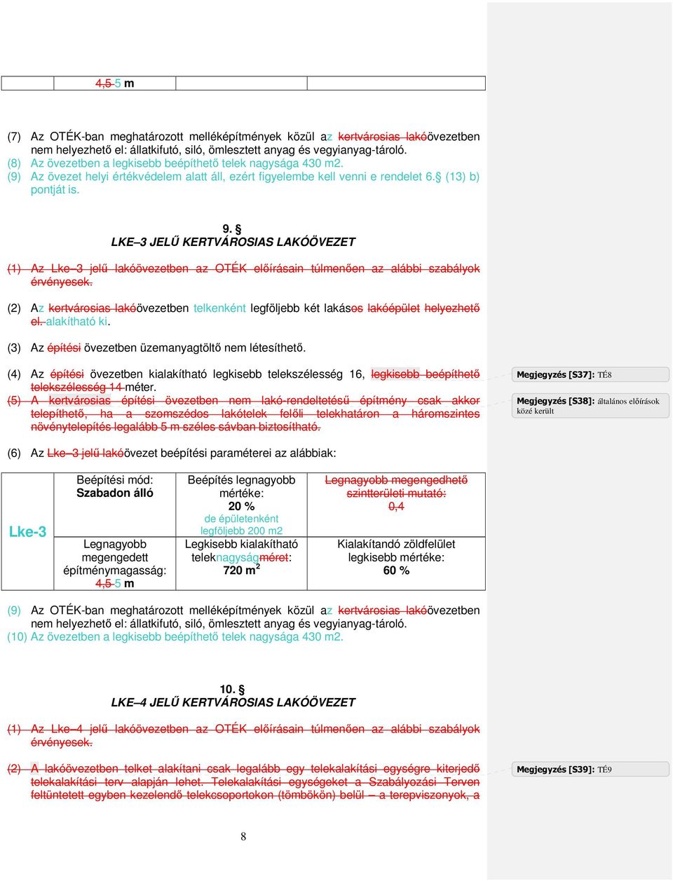 LKE 3 JELŐ KERTVÁROSIAS LAKÓÖVEZET (1) Az Lke 3 jelő lakóövezetben az OTÉK elıírásain túlmenıen az alábbi szabályok érvényesek.