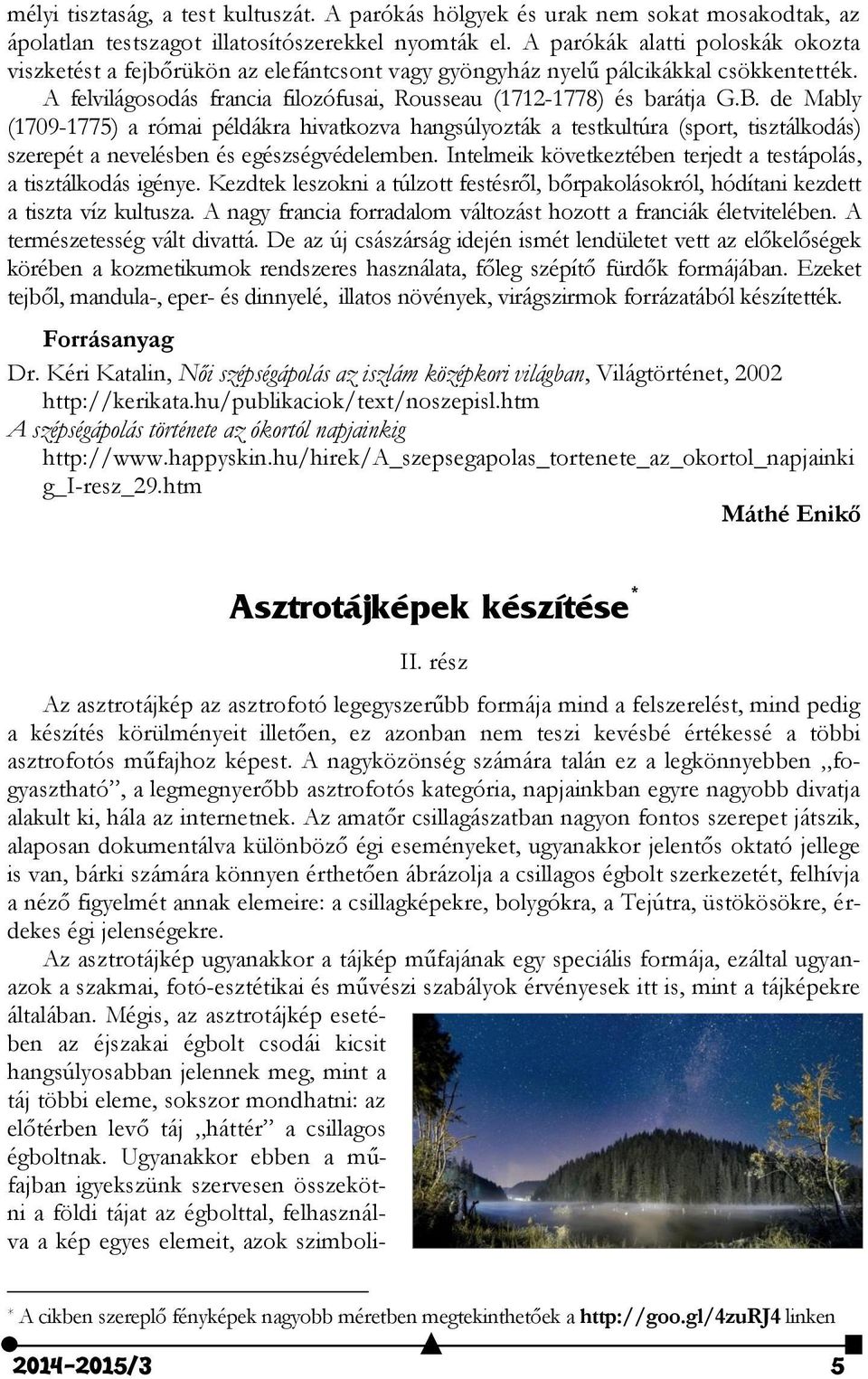 de Mably (1709-1775) a római példákra hivatkozva hangsúlyozták a testkultúra (sport, tisztálkodás) szerepét a nevelésben és egészségvédelemben.