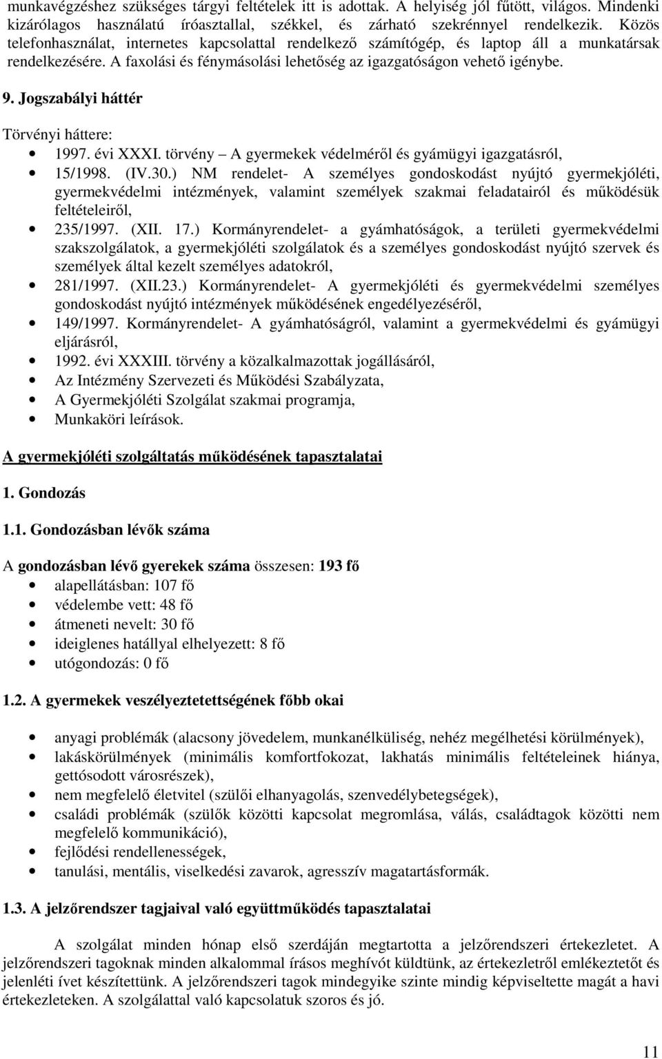 Jogszabályi háttér Törvényi háttere: 1997. évi XXXI. törvény A gyermekek védelmérıl és gyámügyi igazgatásról, 15/1998. (IV.30.