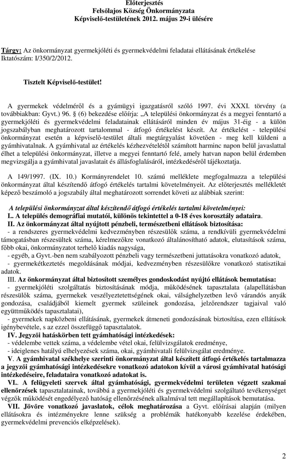 A gyermekek védelmérıl és a gyámügyi igazgatásról szóló 1997. évi XXXI. törvény (a továbbiakban: Gyvt.) 96.