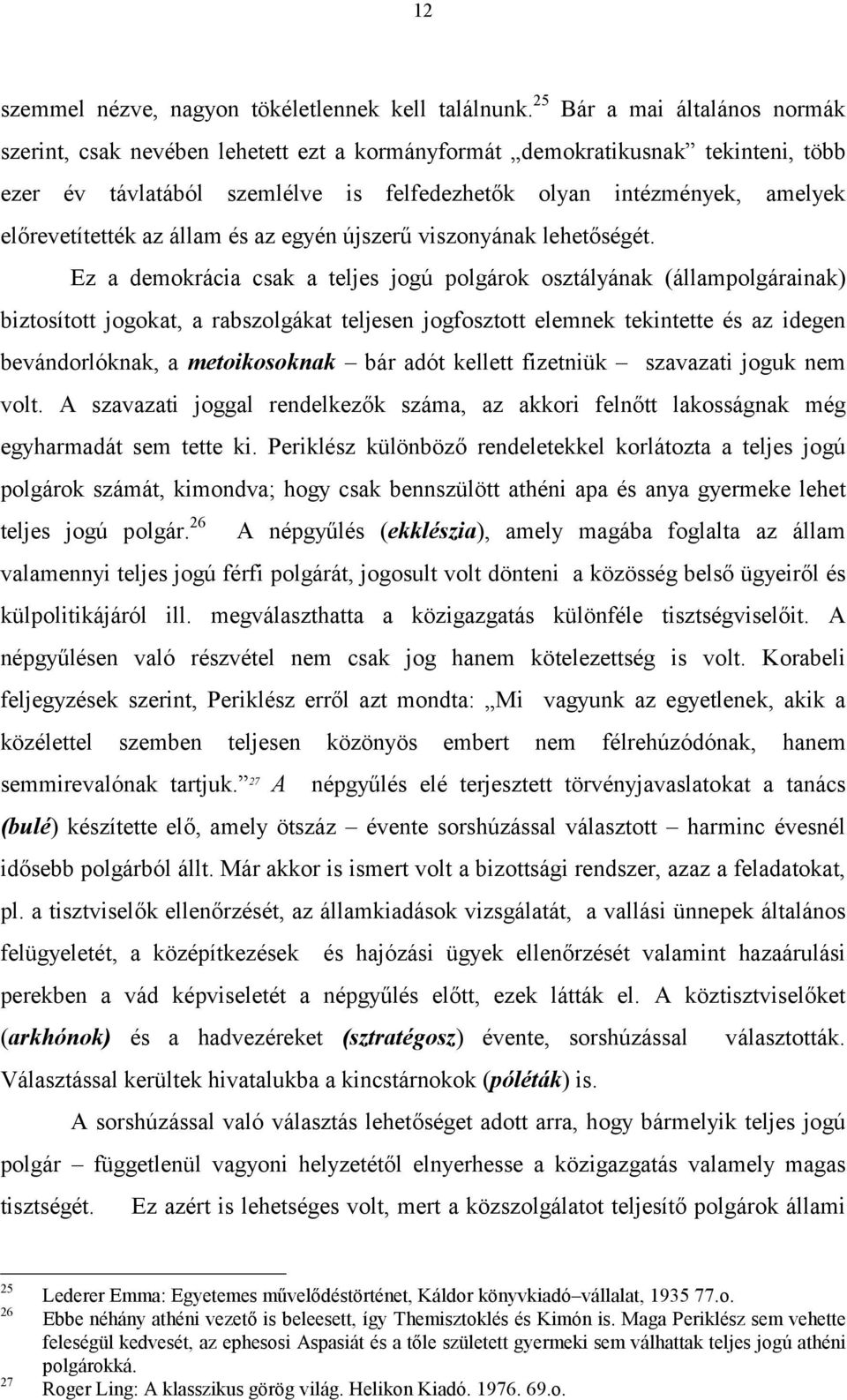 előrevetítették az állam és az egyén újszerű viszonyának lehetőségét.