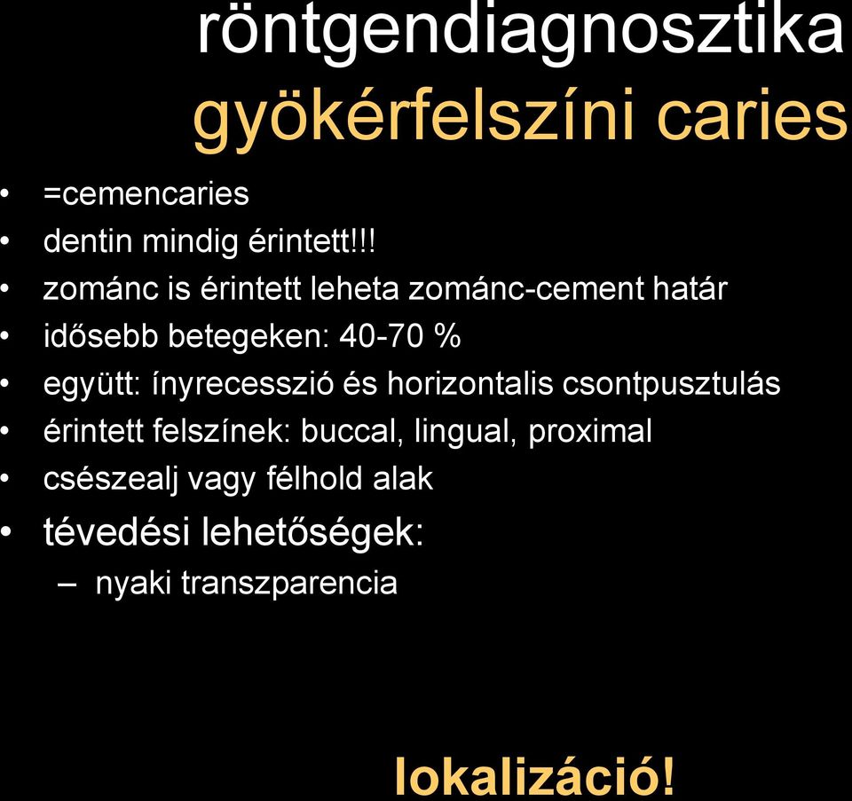 ínyrecesszió és horizontalis csontpusztulás érintett felszínek: buccal, lingual,