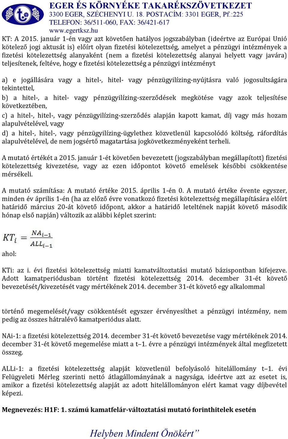 alanyaként (nem a fizetési kötelezettség alanyai helyett vagy javára) teljesítenek, feltéve, hogy e fizetési kötelezettség a pénzügyi intézményt a) e jogállására vagy a hitel-, hitel- vagy