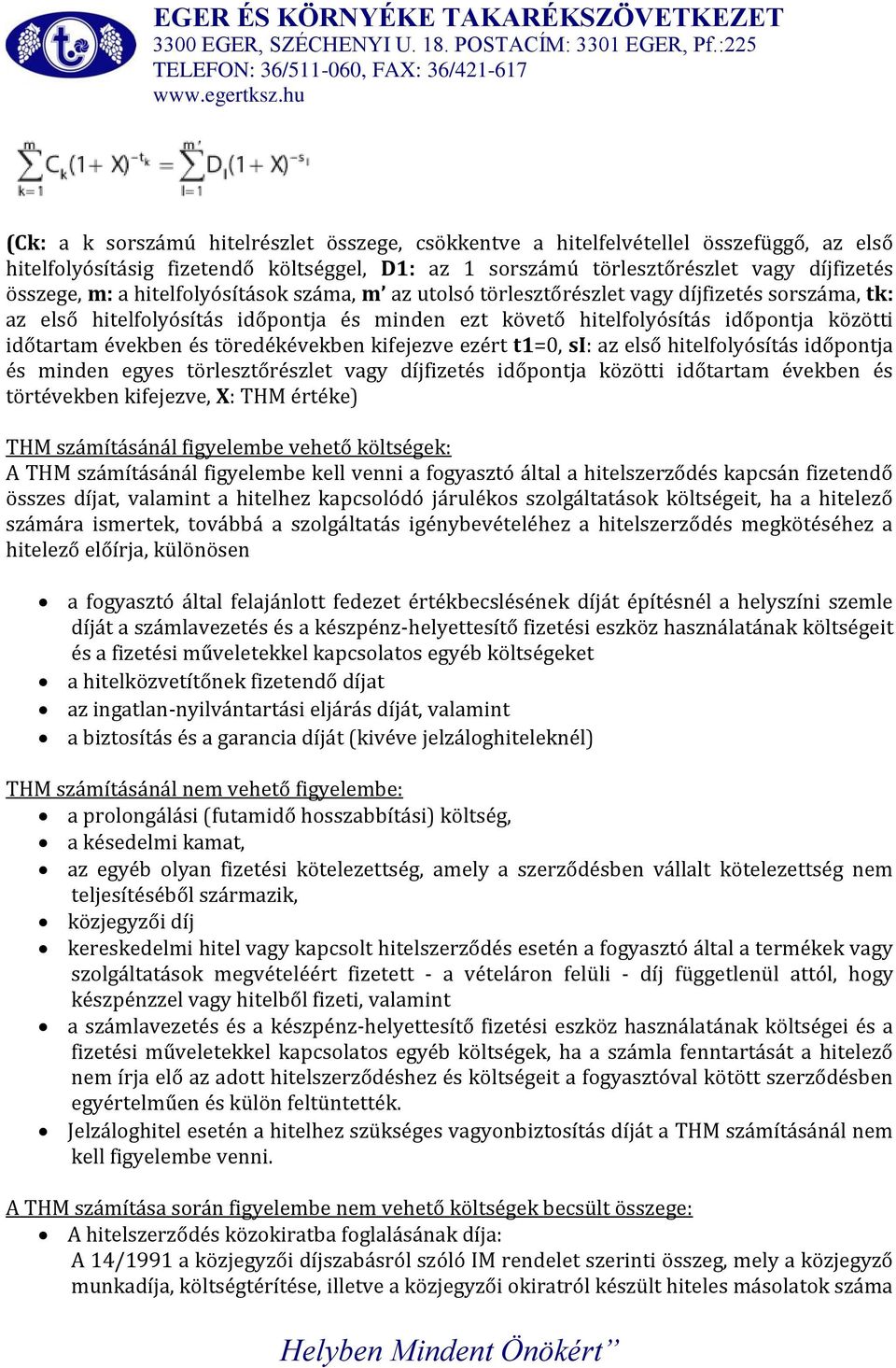 töredékévekben kifejezve ezért t1=0, si: az első hitelfolyósítás időpontja és minden egyes törlesztőrészlet vagy díjfizetés időpontja közötti időtartam években és törtévekben kifejezve, X: THM