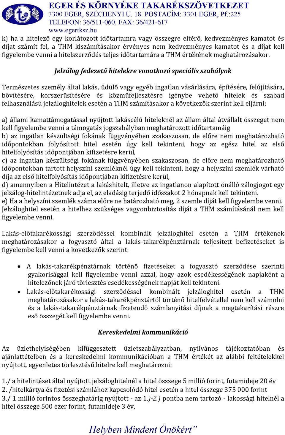 Jelzálog fedezetű hitelekre vonatkozó speciális szabályok Természetes személy által lakás, üdülő vagy egyéb ingatlan vásárlására, építésére, felújítására, bővítésére, korszerűsítésére és