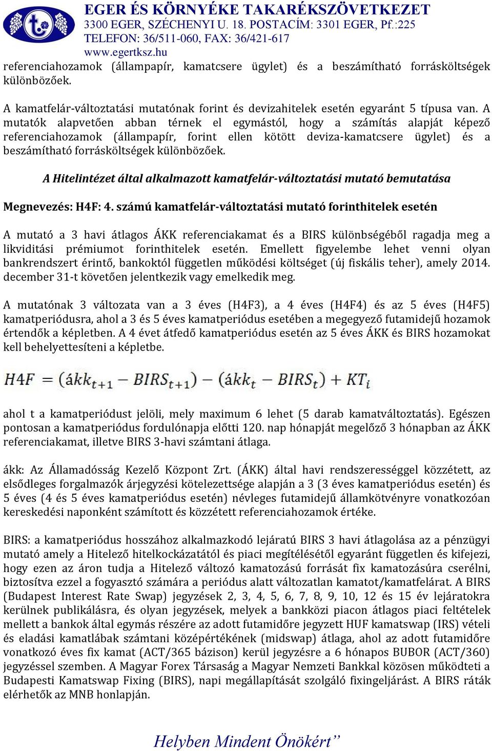 különbözőek. A Hitelintézet által alkalmazott kamatfelár-változtatási mutató bemutatása Megnevezés: H4F: 4.