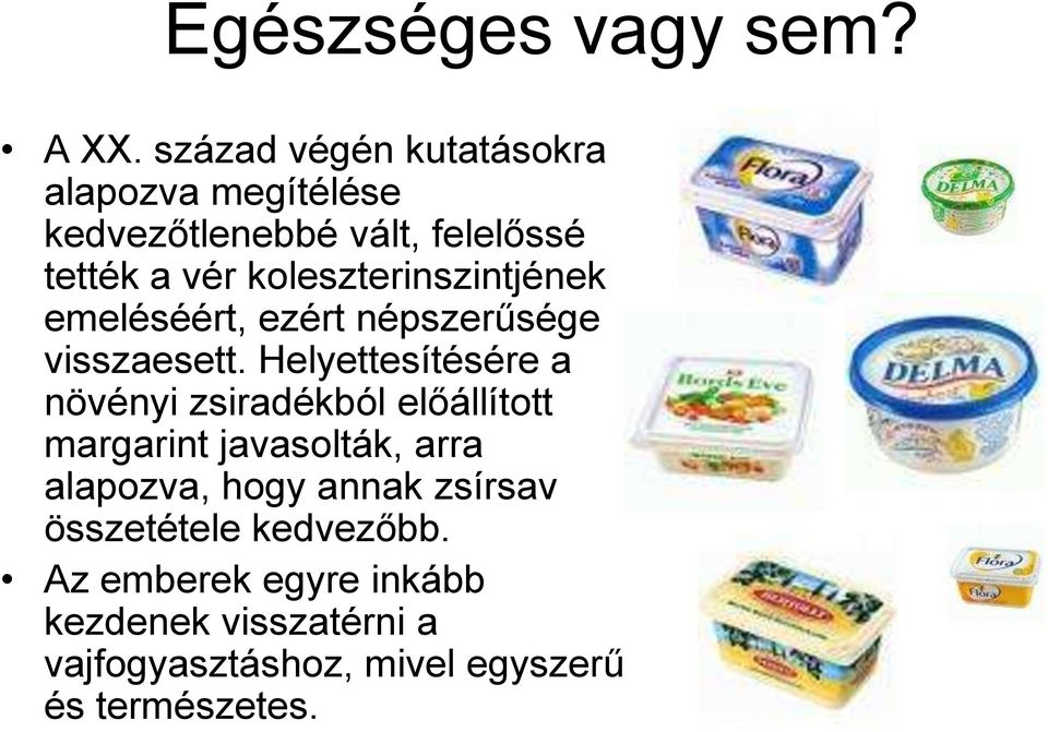 koleszterinszintjének emeléséért, ezért népszerűsége visszaesett.