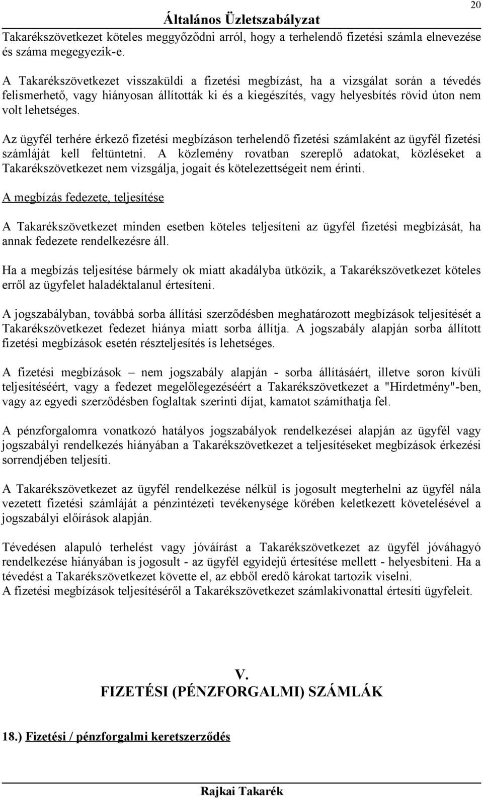 Az ügyfél terhére érkező fizetési megbízáson terhelendő fizetési számlaként az ügyfél fizetési számláját kell feltüntetni.