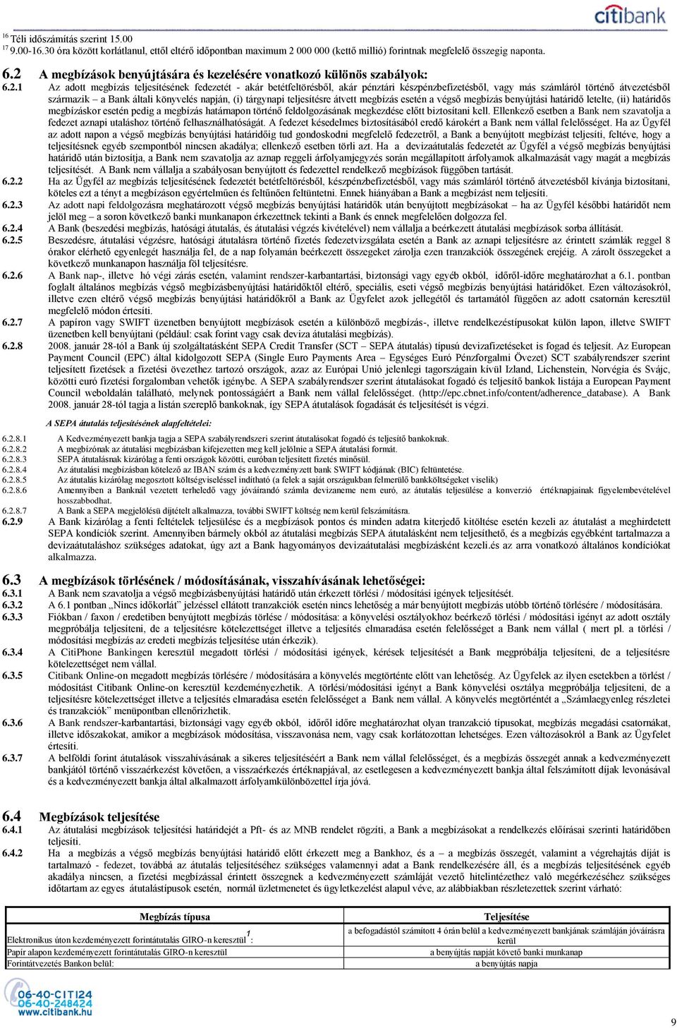 történő átvezetésből származik a Bank általi könyvelés napján, (i) tárgynapi teljesítésre átvett megbízás esetén a végső megbízás benyújtási határidő letelte, (ii) határidős megbízáskor esetén pedig