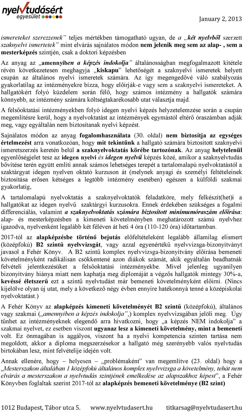 általános nyelvi ismeretek számára. Az így megengedővé váló szabályozás gyakorlatilag az intézményekre bízza, hogy előírják-e vagy sem a szaknyelvi ismereteket.