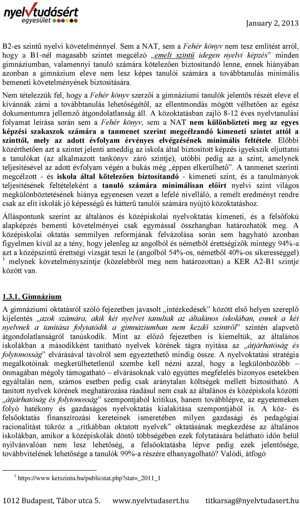 lenne, ennek hiányában azonban a gimnázium eleve nem lesz képes tanulói számára a továbbtanulás minimális bemeneti követelményének biztosítására.