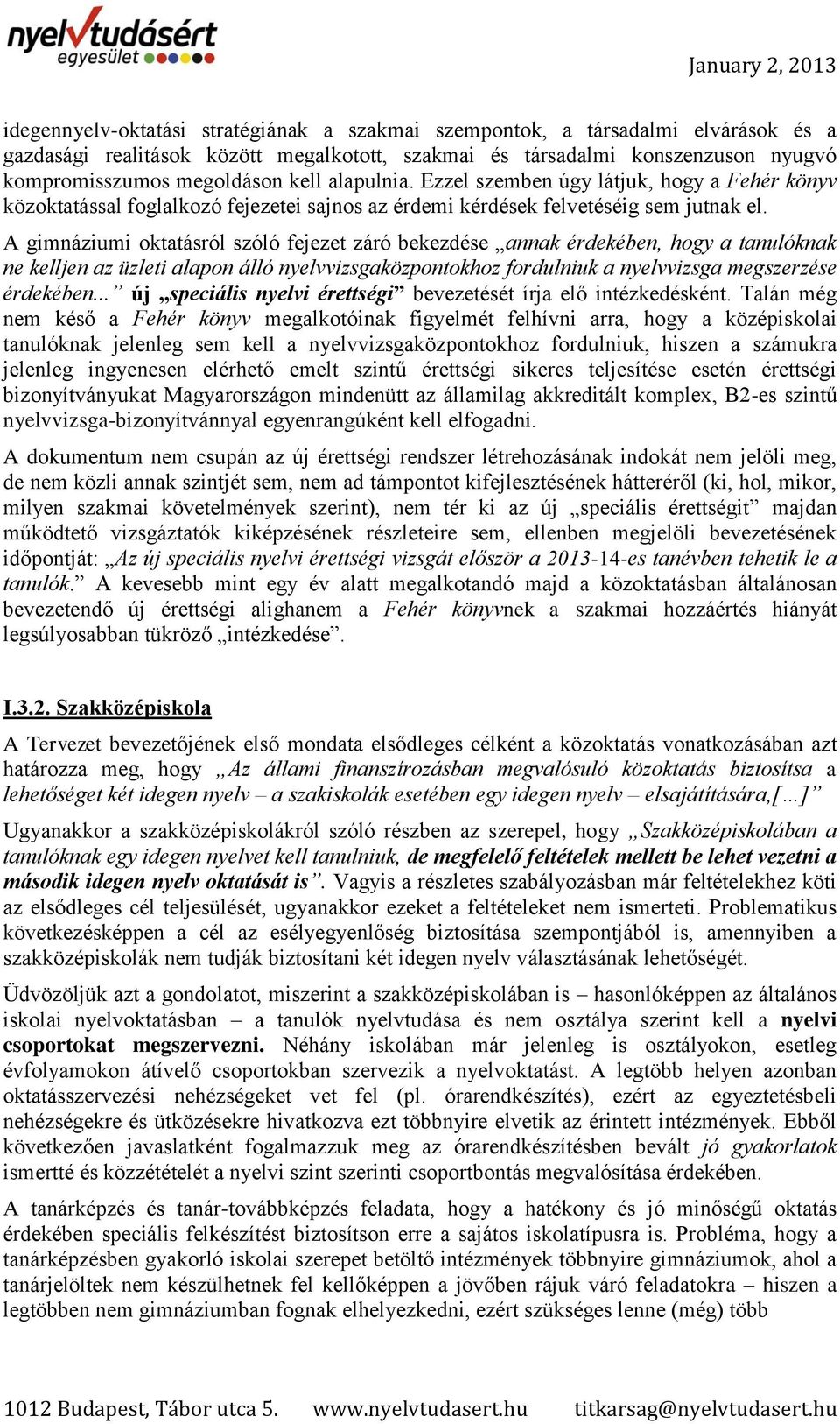 A gimnáziumi oktatásról szóló fejezet záró bekezdése annak érdekében, hogy a tanulóknak ne kelljen az üzleti alapon álló nyelvvizsgaközpontokhoz fordulniuk a nyelvvizsga megszerzése érdekében.