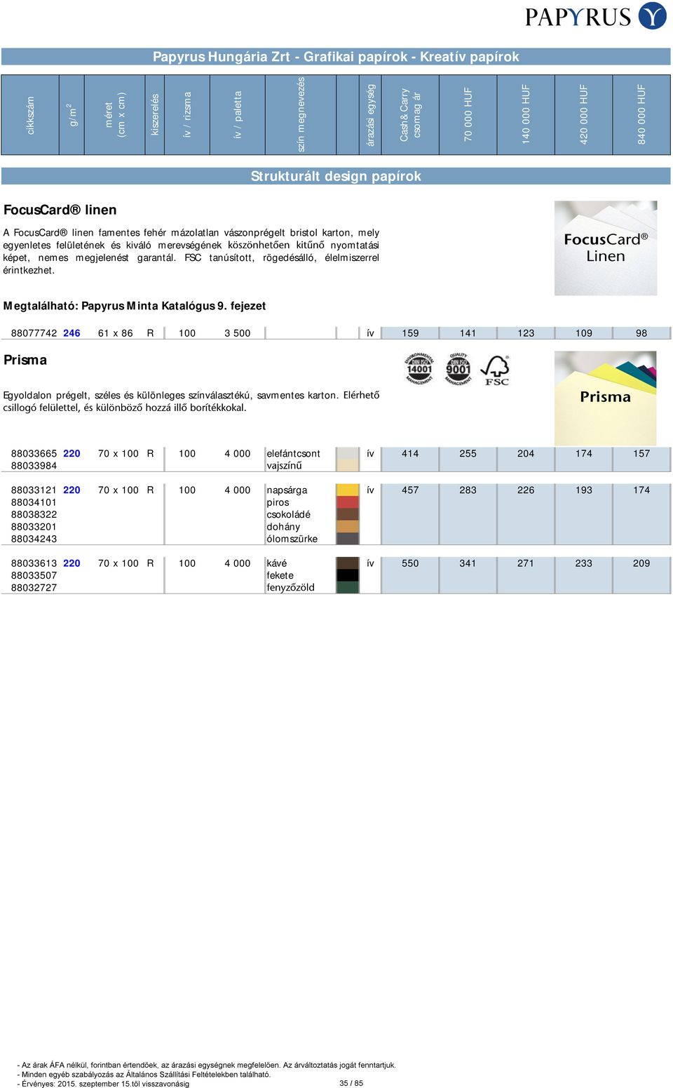 fejezet 88077742 246 61 x 86 R 100 3 500 ív 159 141 123 109 98 Prisma Egyoldalon prégelt, széles és különleges színválasztékú, savmentes karton.