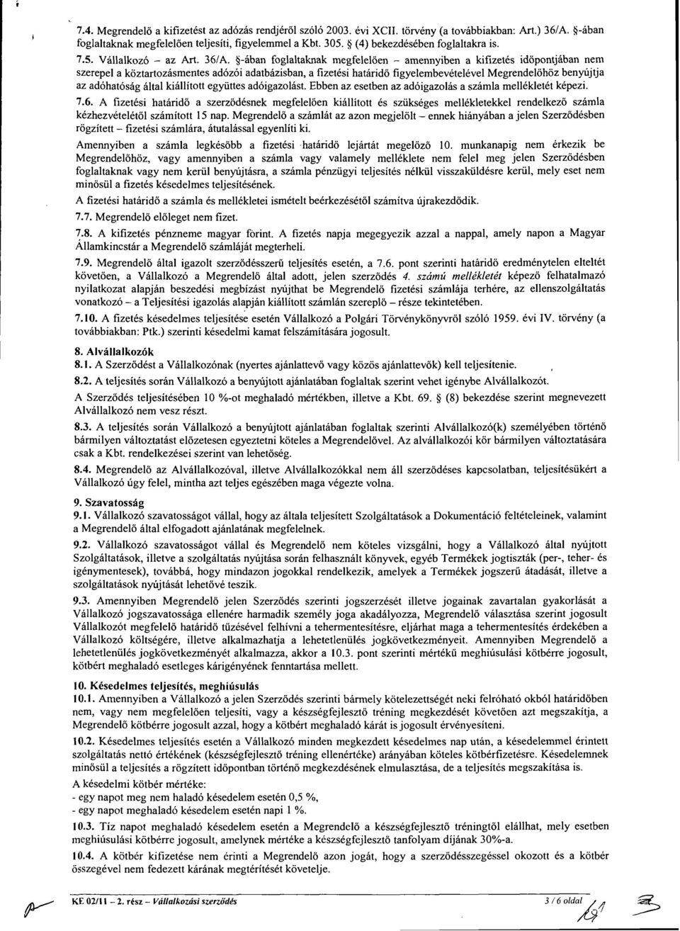 -ában foglaltaknak megfelelően - amennyiben a kifizetés időpontjában nem szerepel a köztartozásmentes adózói adatbázisban, a fizetési határidő figyelembevételével Megrendelőhöz benyújtja az