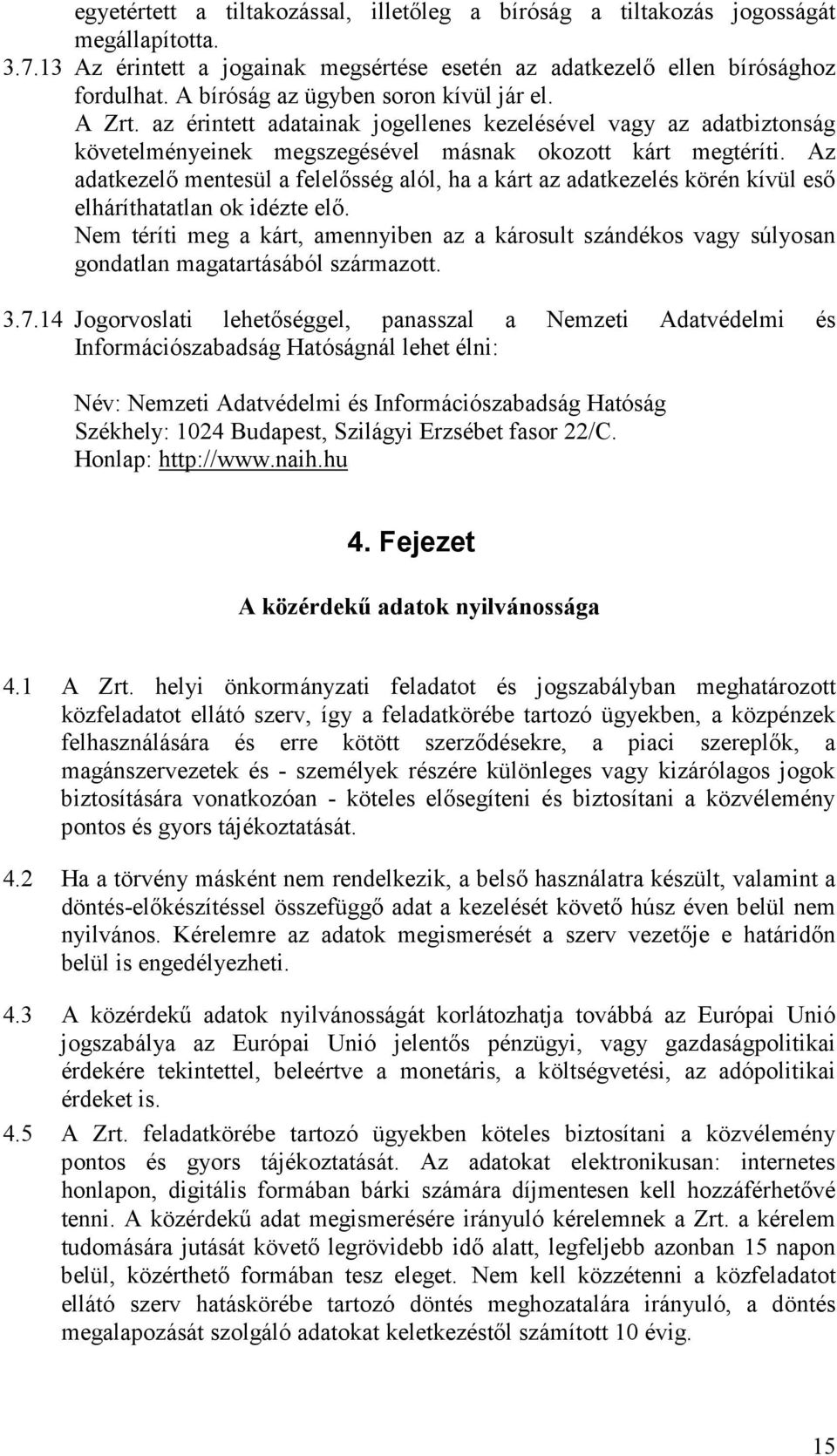 Az adatkezelő mentesül a felelősség alól, ha a kárt az adatkezelés körén kívül eső elháríthatatlan ok idézte elő.