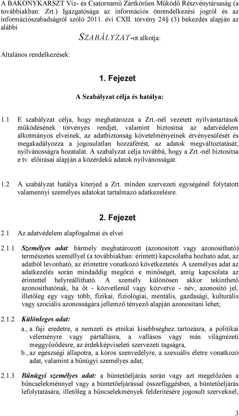 -nél vezetett nyilvántartások működésének törvényes rendjét, valamint biztosítsa az adatvédelem alkotmányos elveinek, az adatbiztonság követelményeinek érvényesülését és megakadályozza a jogosulatlan