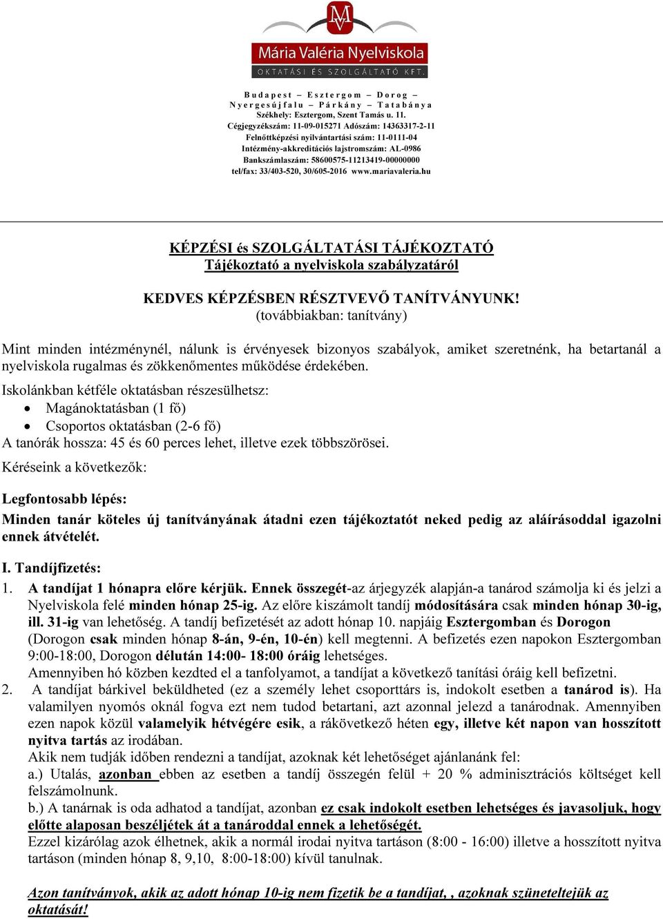 33/403-520, 30/605-2016 www.mariavaleria.hu KÉPZÉSI és SZOLGÁLTATÁSI TÁJÉKOZTATÓ Tájékoztató a nyelviskola szabályzatáról KEDVES KÉPZÉSBEN RÉSZTVEVŐ TANÍTVÁNYUNK!