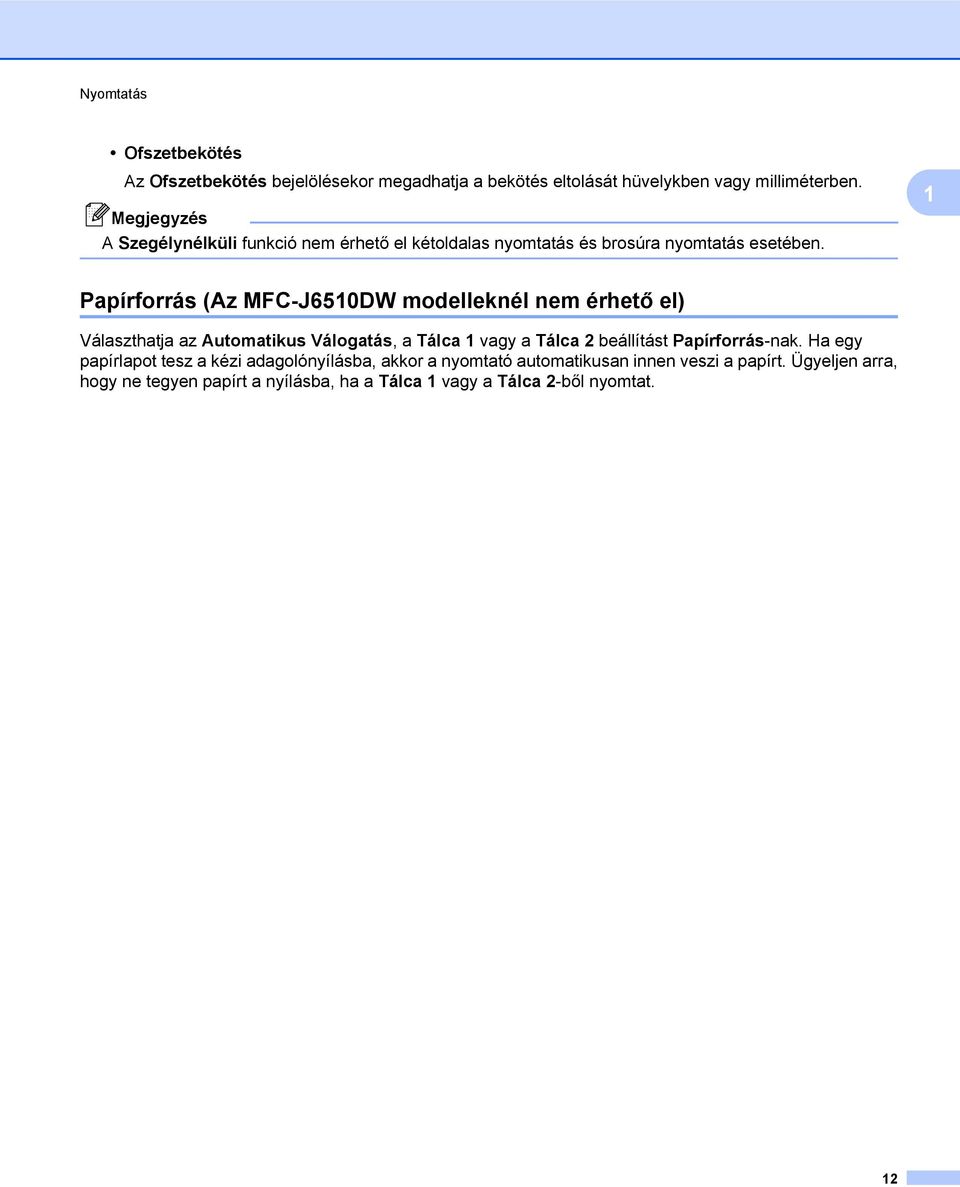 1 Papírforrás (Az MFC-J6510DW modelleknél nem érhető el) Választhatja az Automatikus Válogatás, a Tálca 1 vagy a Tálca 2 beállítást