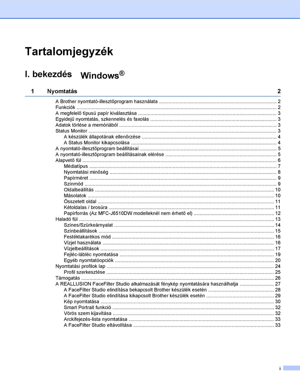 .. 5 A nyomtató-illesztőprogram beállításainak elérése... 5 Alapvető fül... 6 Médiatípus... 7 Nyomtatási minőség... 8 Papírméret... 9 Színmód... 9 Oldalbeállítás... 10 Másolatok... 10 Összetett oldal.