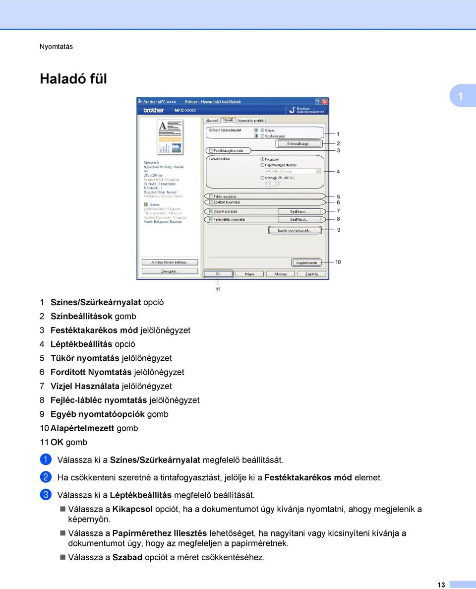 Színes/Szürkeárnyalat megfelelő beállítását. b Ha csökkenteni szeretné a tintafogyasztást, jelölje ki a Festéktakarékos mód elemet. c Válassza ki a Léptékbeállítás megfelelő beállítását.