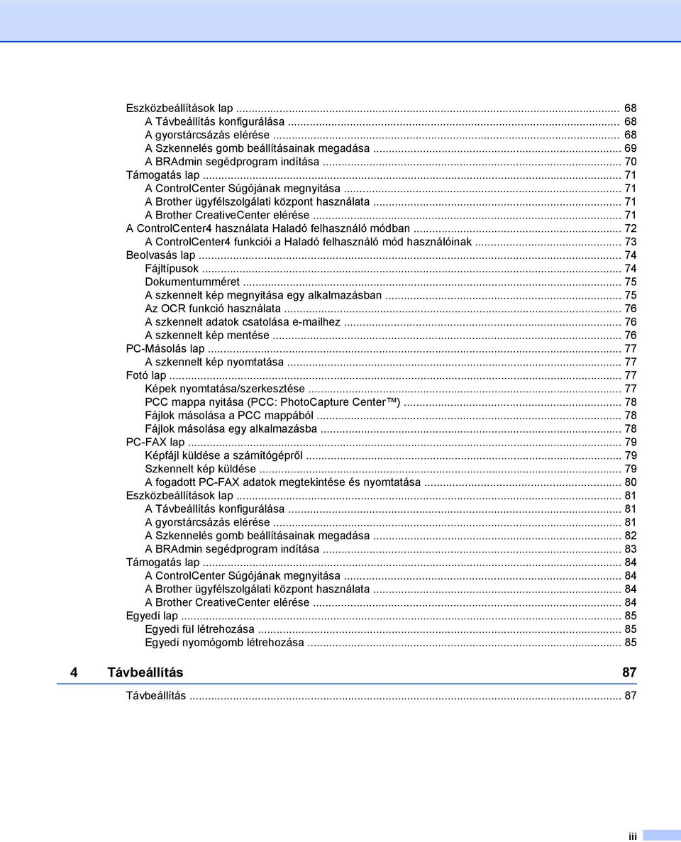 .. 72 A ControlCenter4 funkciói a Haladó felhasználó mód használóinak... 73 Beolvasás lap... 74 Fájltípusok... 74 Dokumentumméret... 75 A szkennelt kép megnyitása egy alkalmazásban.