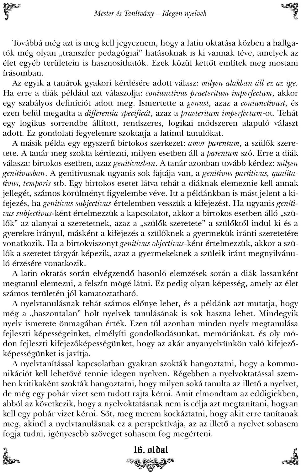 Ha erre a diák például azt válaszolja: coniunctivus praeteritum imperfectum, akkor egy szabályos definíciót adott meg.