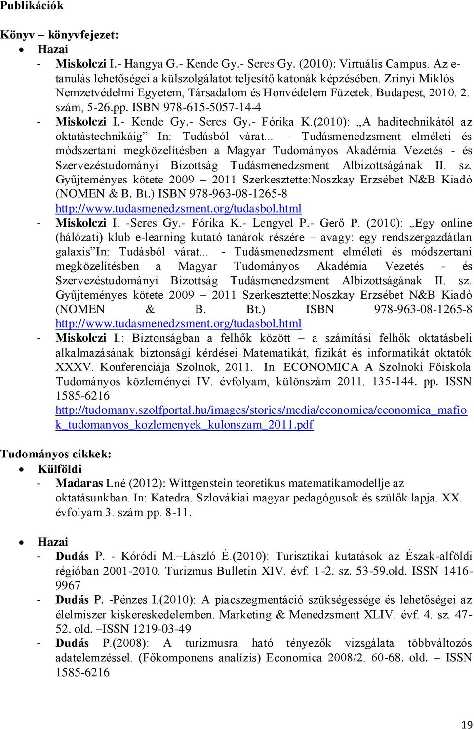 (2010): A haditechnikától az oktatástechnikáig In: Tudásból várat.