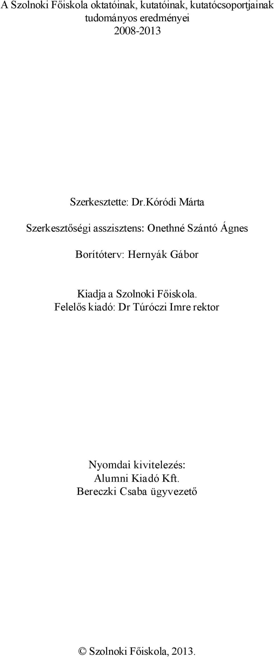 Kóródi Márta Szerkesztőségi asszisztens: Onethné Szántó Ágnes Borítóterv: Hernyák Gábor