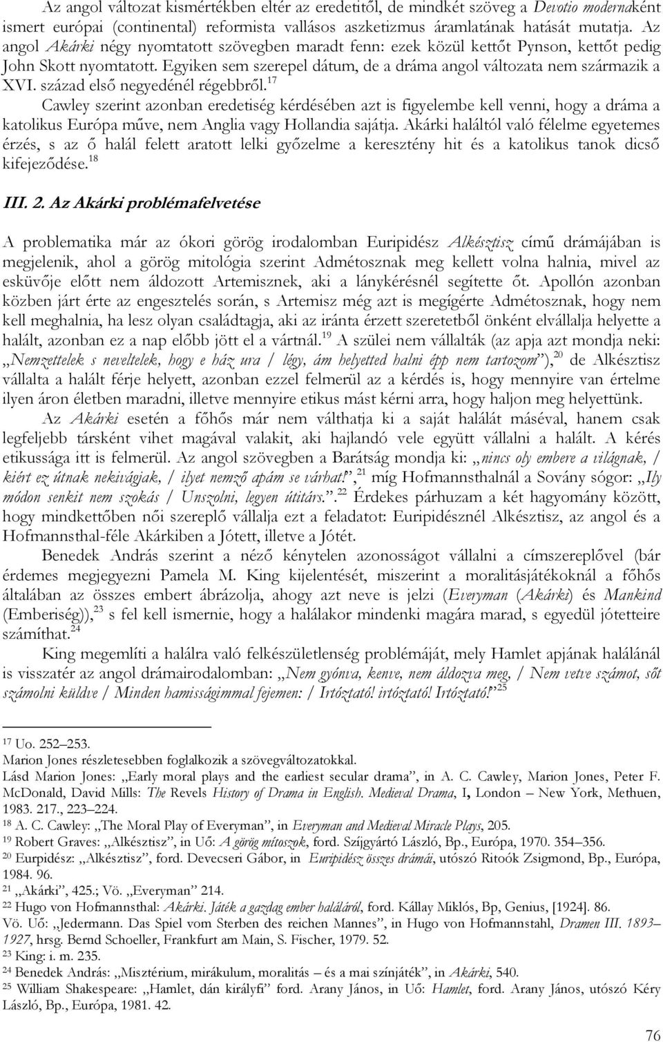 század első negyedénél régebbről. 17 Cawley szerint azonban eredetiség kérdésében azt is figyelembe kell venni, hogy a dráma a katolikus Európa műve, nem Anglia vagy Hollandia sajátja.