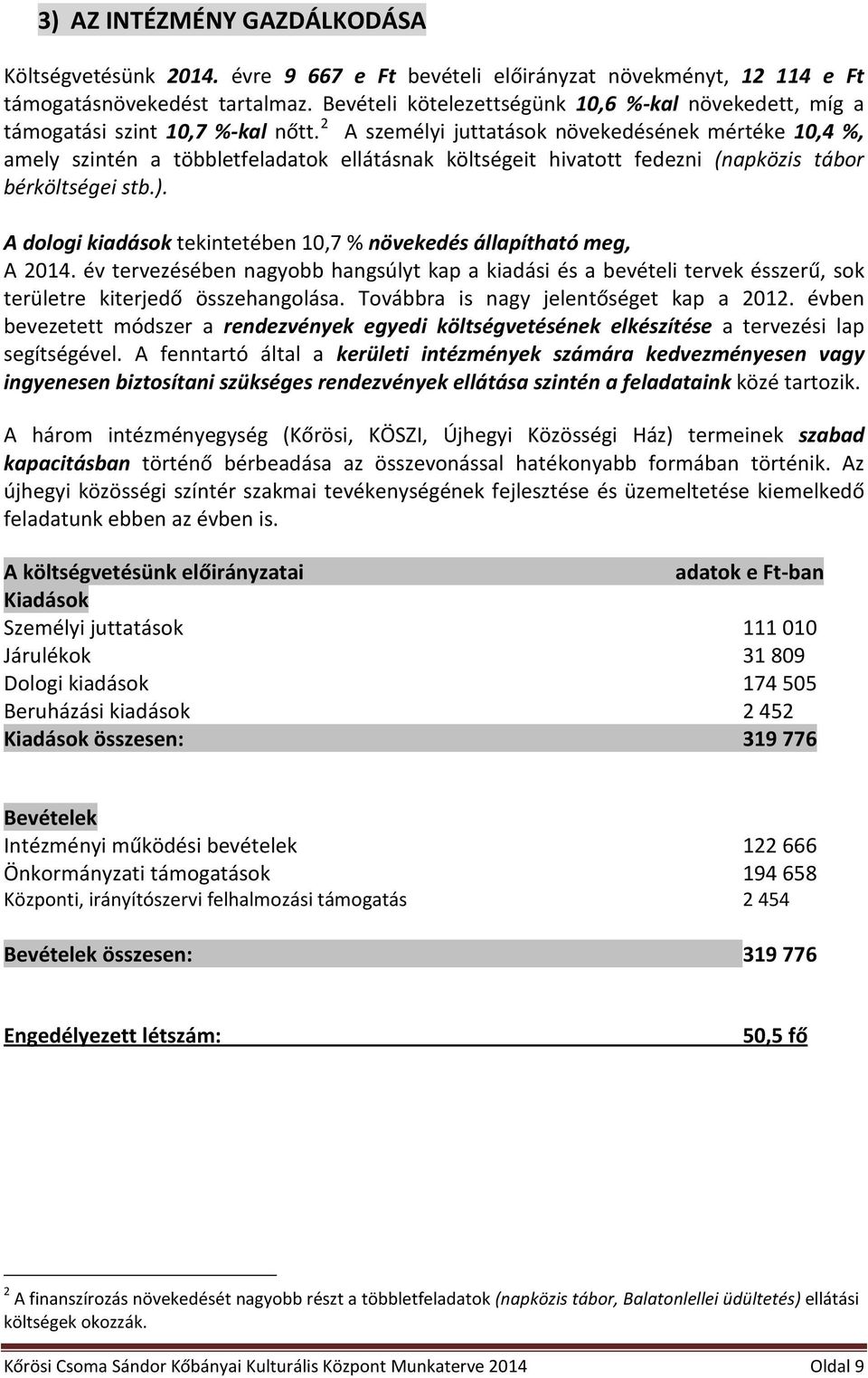 2 A személyi juttatások növekedésének mértéke 10,4 %, amely szintén a többletfeladatok ellátásnak költségeit hivatott fedezni (napközis tábor bérköltségei stb.).