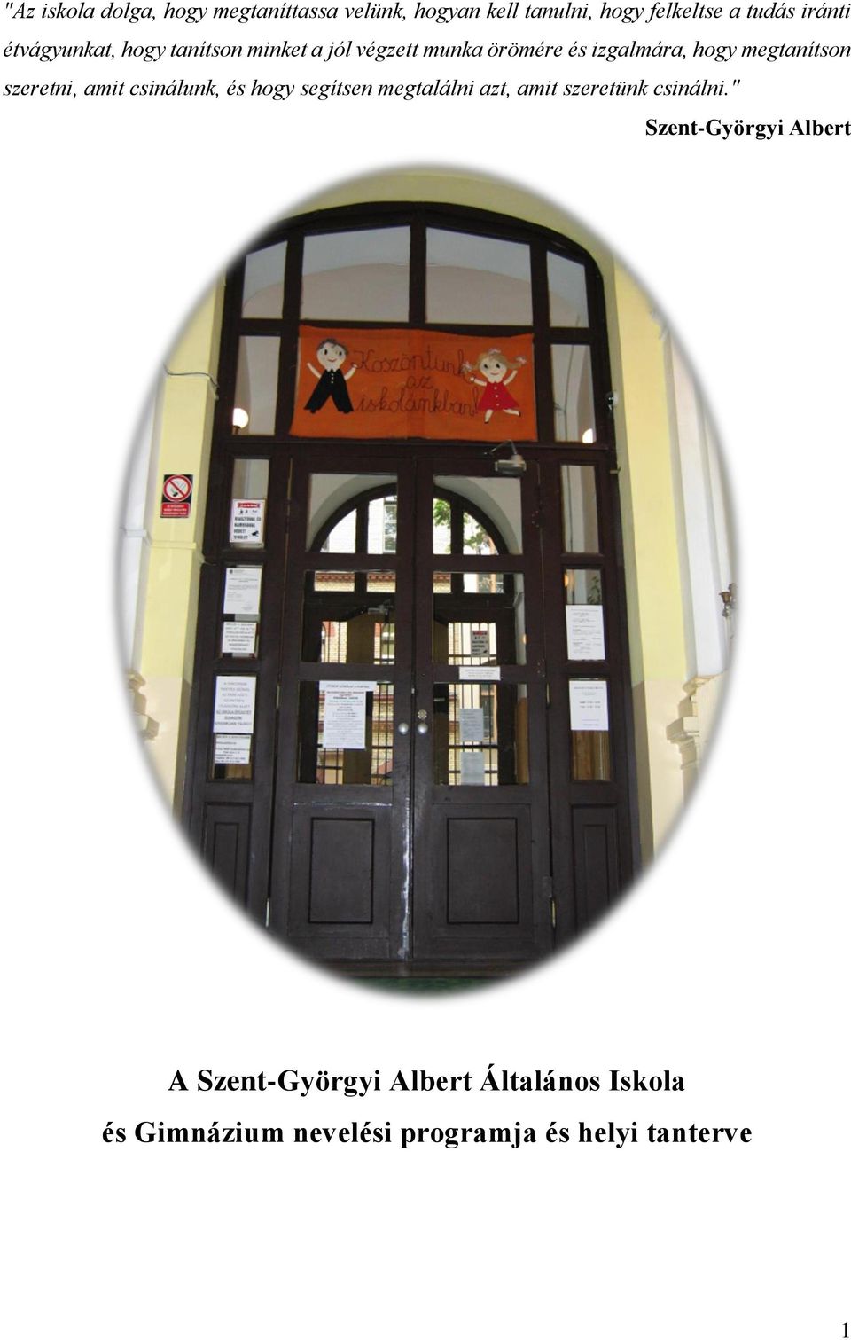 szeretni, amit csinálunk, és hogy segítsen megtalálni azt, amit szeretünk csinálni.