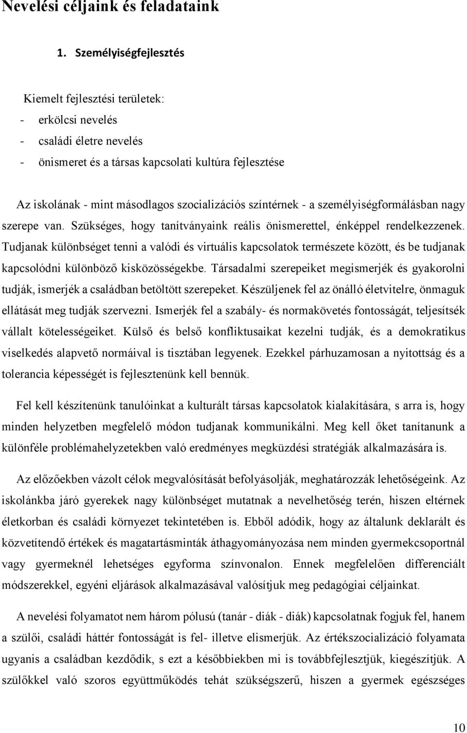színtérnek - a személyiségformálásban nagy szerepe van. Szükséges, hogy tanítványaink reális önismerettel, énképpel rendelkezzenek.