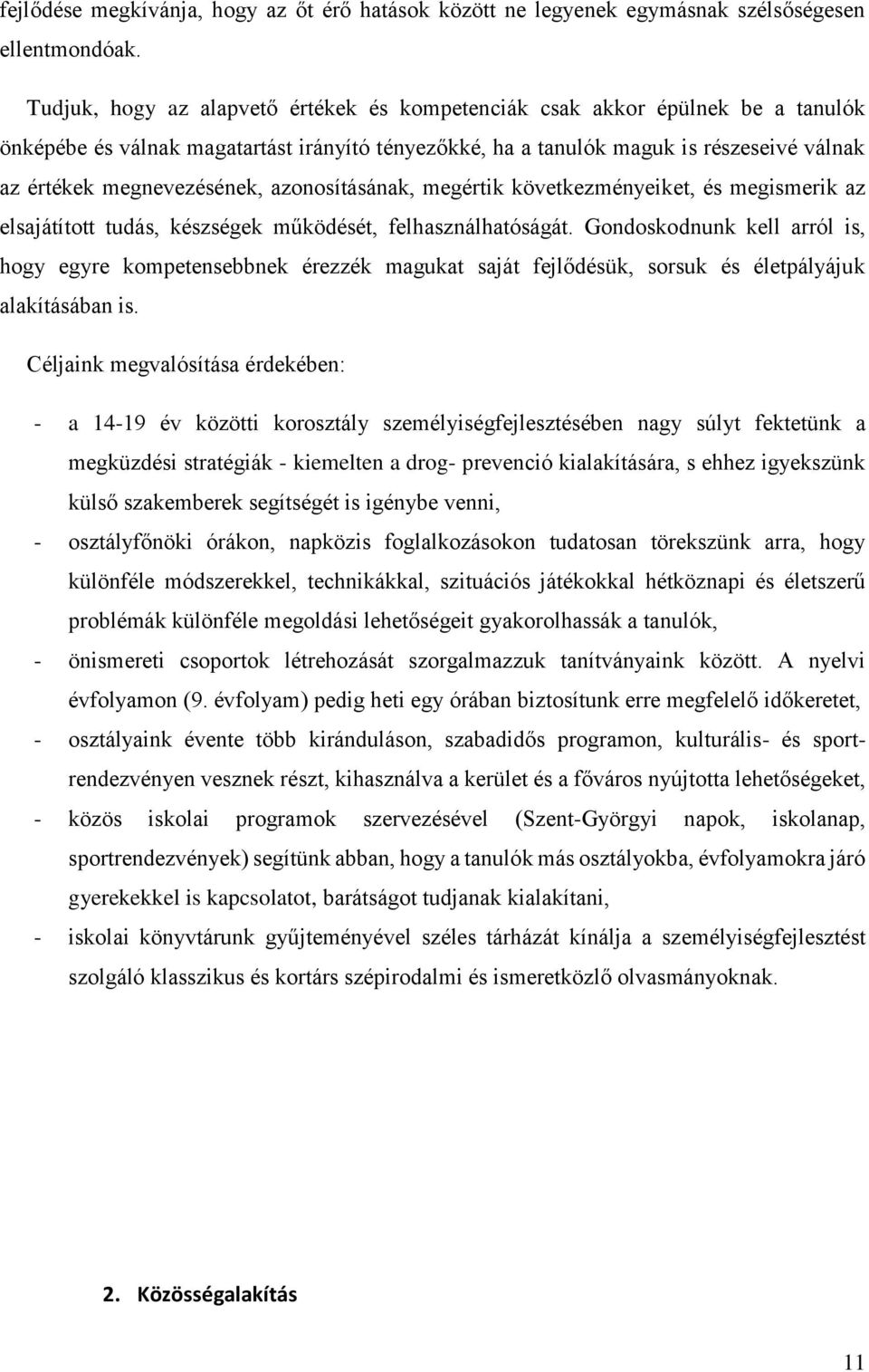 azonosításának, megértik következményeiket, és megismerik az elsajátított tudás, készségek működését, felhasználhatóságát.