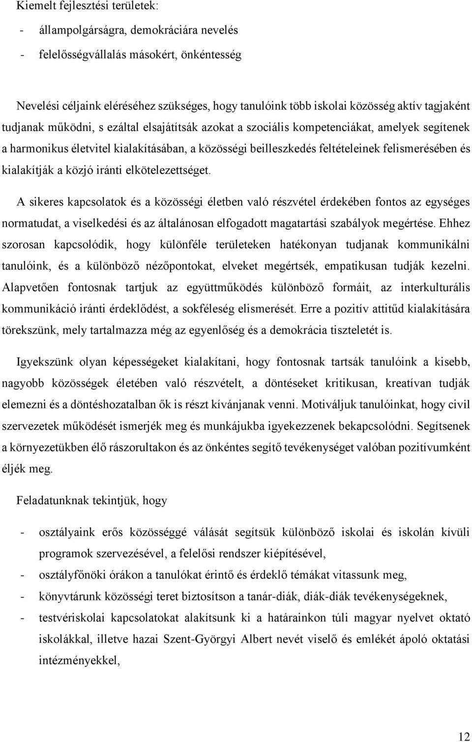 és kialakítják a közjó iránti elkötelezettséget.