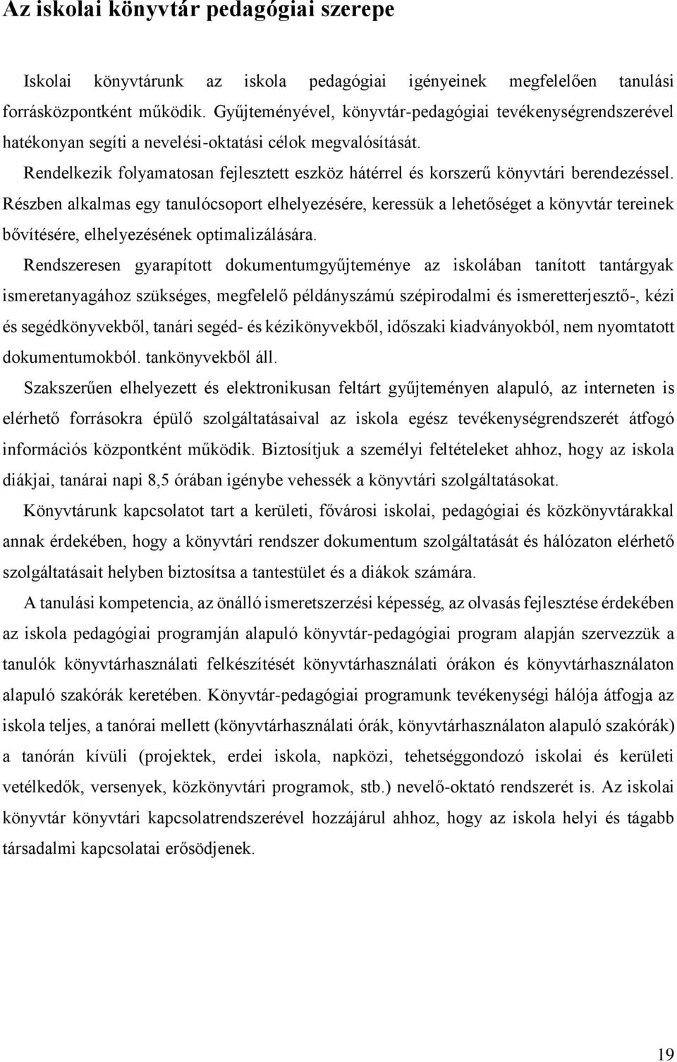 Rendelkezik folyamatosan fejlesztett eszköz hátérrel és korszerű könyvtári berendezéssel.